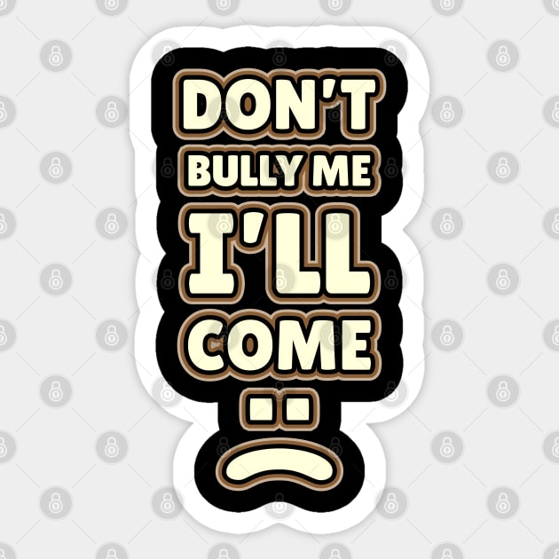 Don't Bully Me I'll Come - Retro Border Style NYS Sticker by juragan99trans